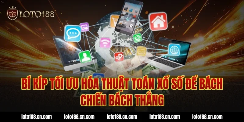 Bí kíp tối ưu hóa thuật toán xổ số để bách chiến bách thắng