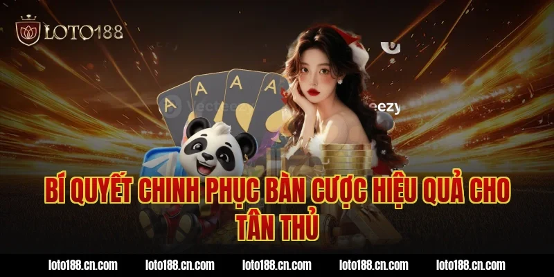 Bí Quyết Chinh Phục Bàn Cược Hiệu Quả Cho Tân Thủ