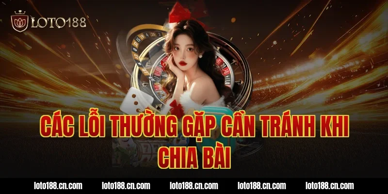 Các lỗi thường gặp cần tránh khi chia bài