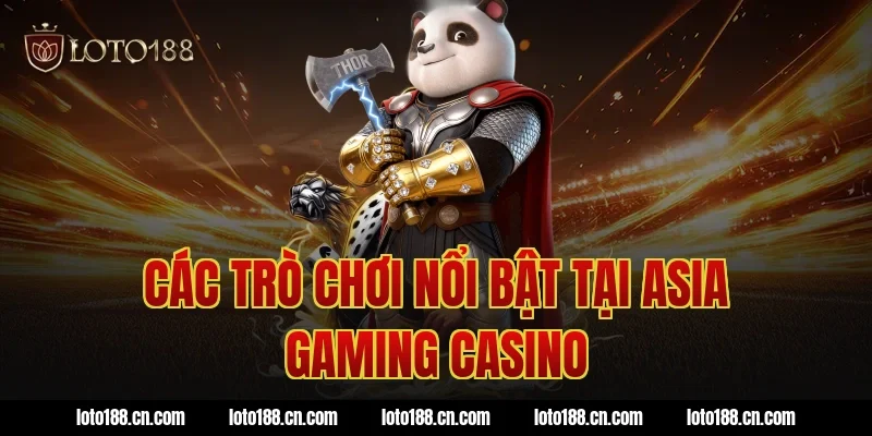 Các Trò Chơi Nổi Bật Tại Asia Gaming Casino