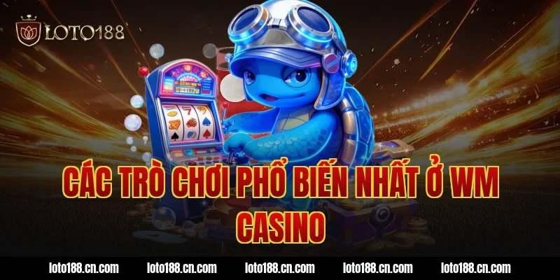 Các trò chơi phổ biến nhất ở WM Casino