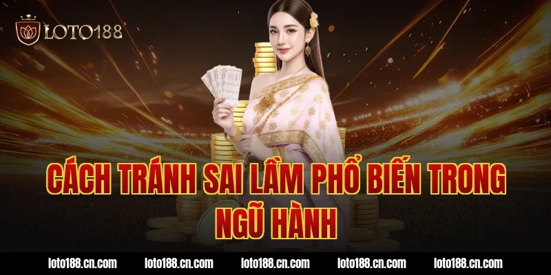 Cách tránh sai lầm phổ biến trong ngũ hành