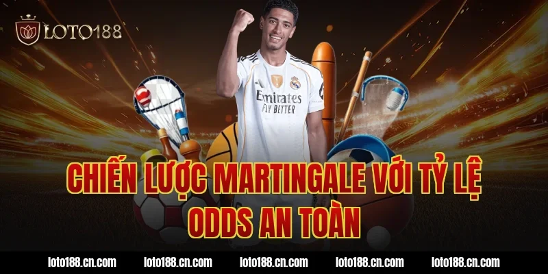 Chiến lược Martingale với tỷ lệ odds an toàn