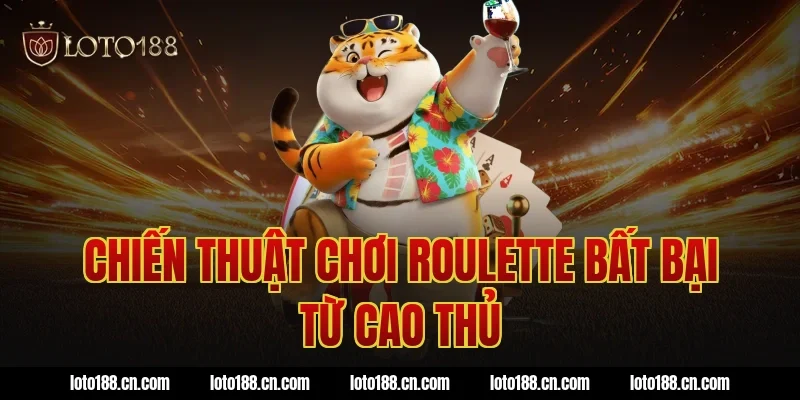 Chiến thuật chơi roulette bất bại từ cao thủ