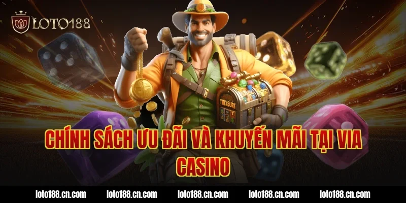 Chính Sách Ưu Đãi Và Khuyến Mãi Tại Via Casino