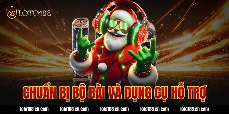 Chuẩn bị bộ bài và dụng cụ hỗ trợ