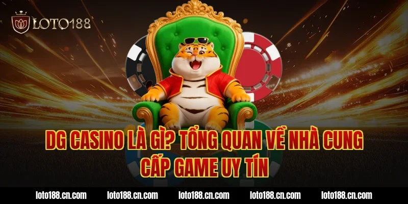 DG Casino là gì? Tổng quan về nhà cung cấp game uy tín