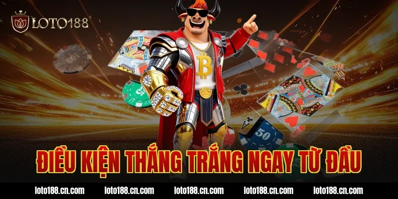 Điều kiện thắng trắng ngay từ đầu