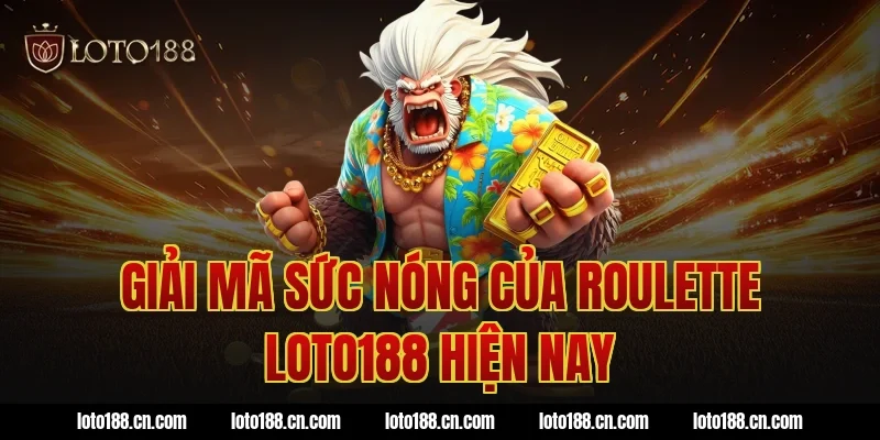 Giải mã sức nóng của roulette loto188 hiện nay