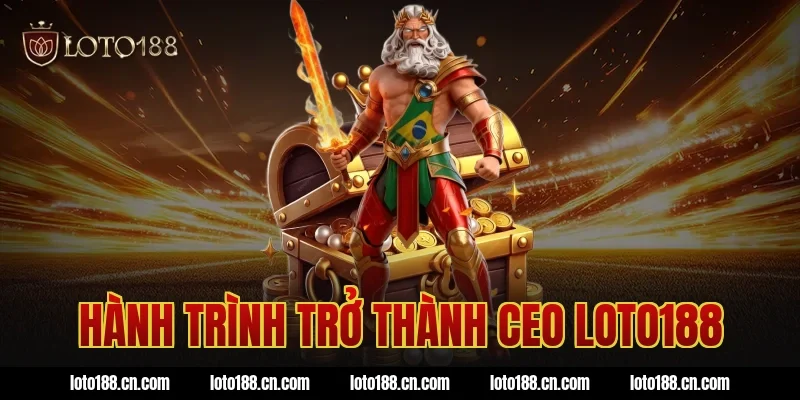 Hành Trình Trở Thành CEO Loto188