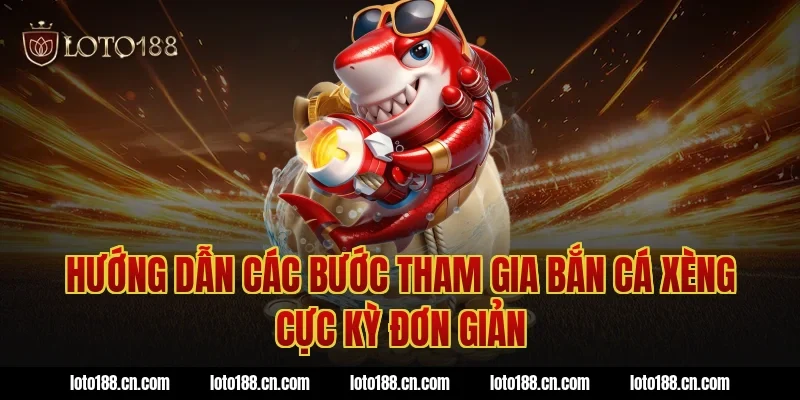 Hướng dẫn các bước tham gia bắn cá xèng cực kỳ đơn giản