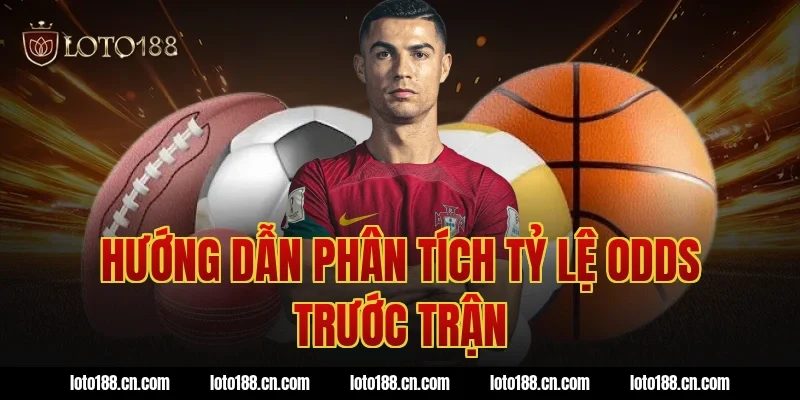 Hướng dẫn phân tích tỷ lệ odds trước trận