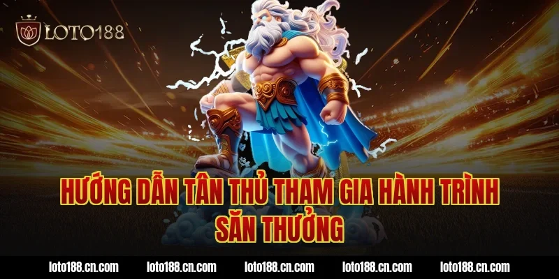Hướng dẫn tân thủ tham gia hành trình săn thưởng