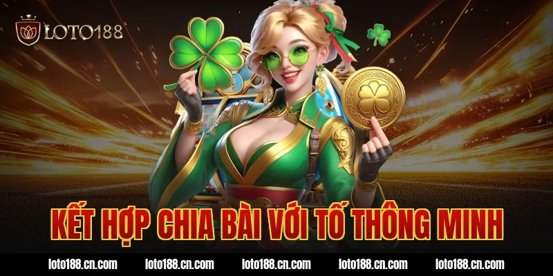 Kết hợp chia bài với tố thông minh