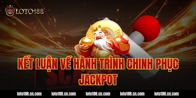 Kết luận về hành trình chinh phục Jackpot