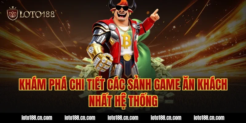 Khám phá chi tiết các sảnh game ăn khách nhất hệ thống