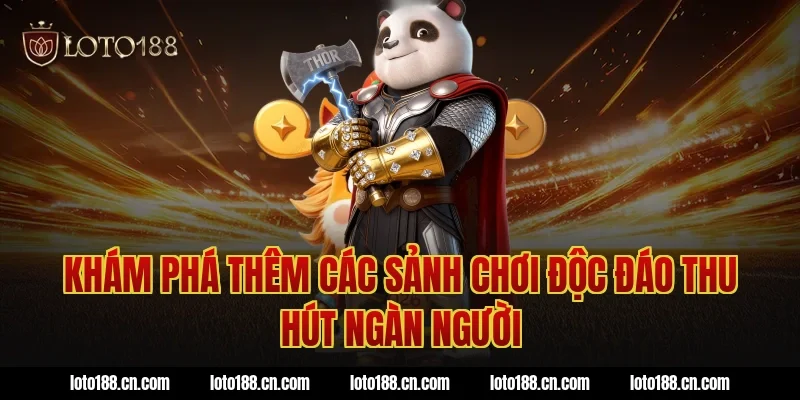 Khám phá thêm các sảnh chơi độc đáo thu hút ngàn người