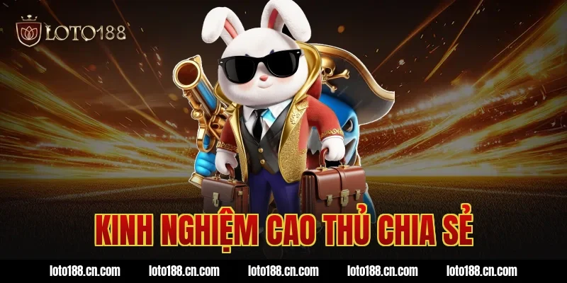 Kinh nghiệm cao thủ chia sẻ