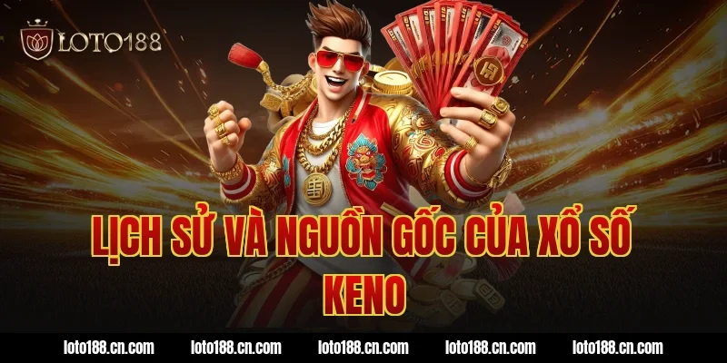 Lịch sử và nguồn gốc của xổ số keno