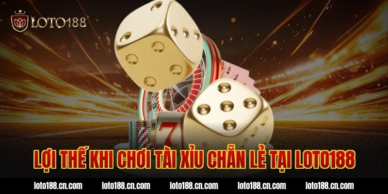 Lợi thế khi chơi tài xỉu chẵn lẻ tại Loto188