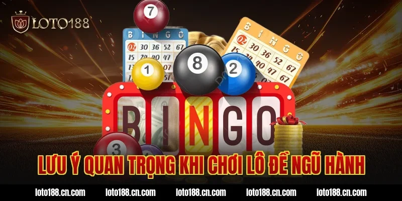 Lưu ý quan trọng khi chơi lô đề ngũ hành