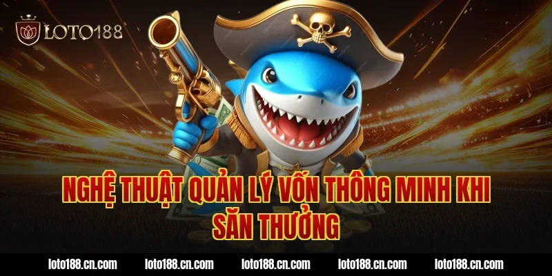 Nghệ thuật quản lý vốn thông minh khi săn thưởng