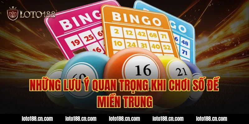 Những lưu ý quan trọng khi chơi số đề miền Trung