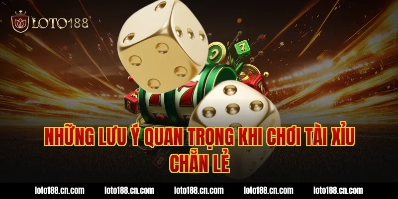 Những lưu ý quan trọng khi chơi tài xỉu chẵn lẻ