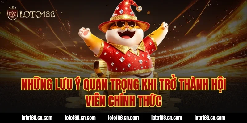 Những lưu ý quan trọng khi trở thành hội viên chính thức