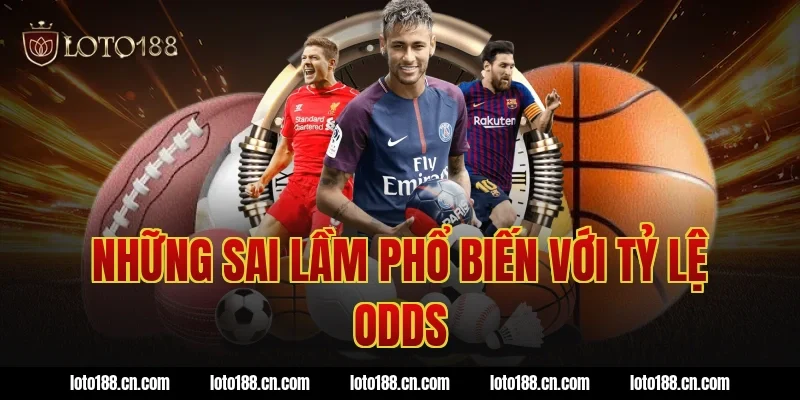 Những sai lầm phổ biến với tỷ lệ odds