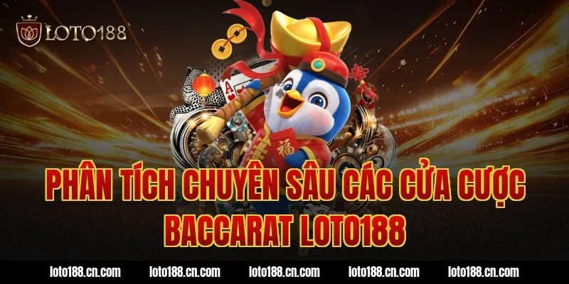 Phân tích chuyên sâu các cửa cược baccarat loto188
