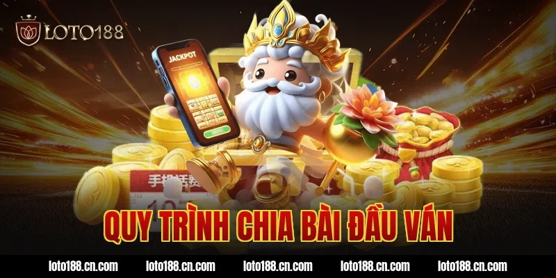 Quy trình chia bài đầu ván