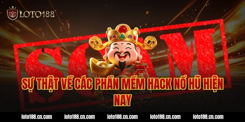 Sự thật về các phần mềm hack nổ hũ hiện nay