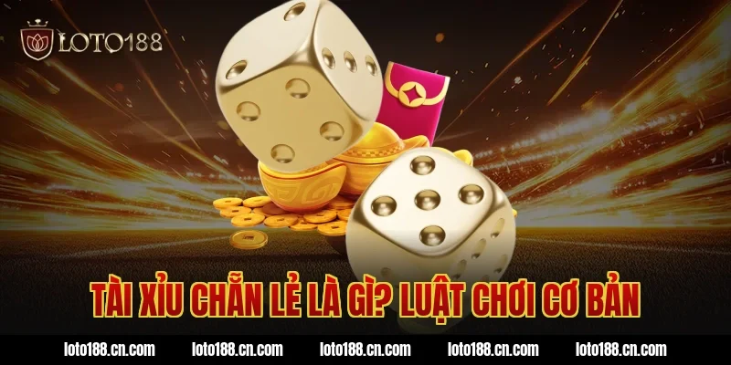 Tài xỉu chẵn lẻ là gì? Luật chơi cơ bản
