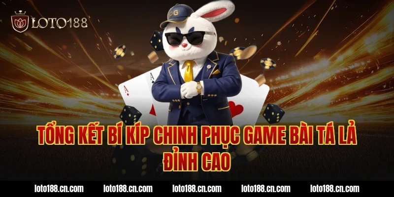 Tổng kết bí kíp chinh phục game bài tá lả đỉnh cao