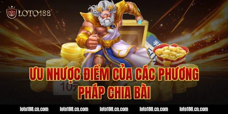Ưu nhược điểm của các phương pháp chia bài